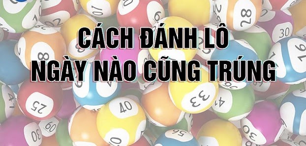 Cách đánh lô hàng ngày - Bí kíp đánh lô ngày nào cũng trúng